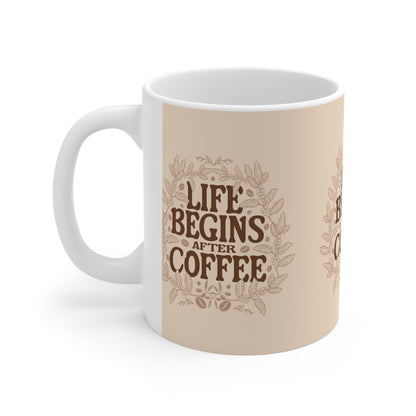 Life Begins After Coffee Ceramic Cups, (11oz)