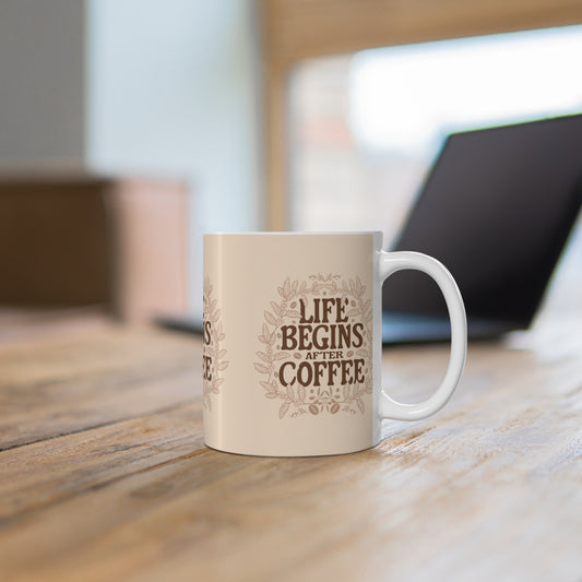 Life Begins After Coffee Ceramic Cups, (11oz)