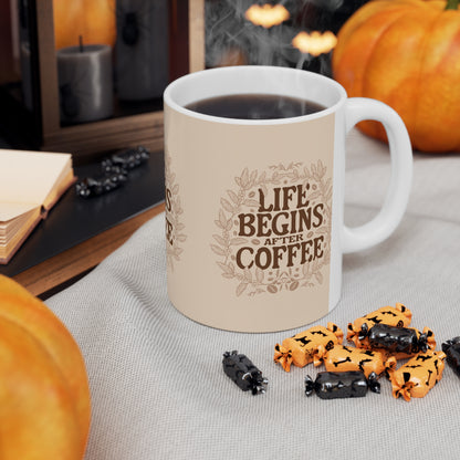 Life Begins After Coffee Ceramic Cups, (11oz)